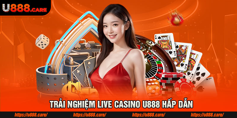 Trải nghiệm live casino U888 hấp dẫn