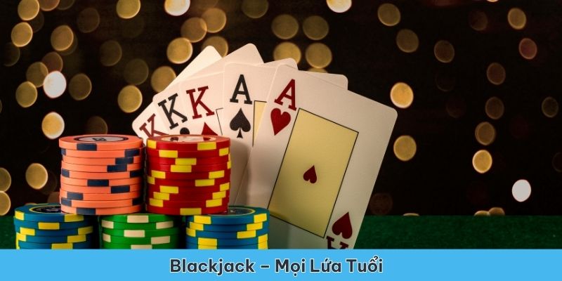 Blackjack – game bài phù hợp với người chơi mọi lứa tuổi